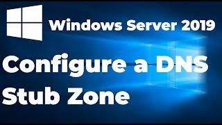 How to configure a DNS Stub Zone | Windows Server 2019