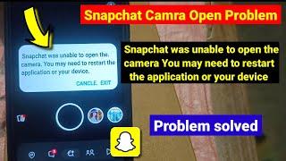 Snapchat was unable to open the camera you may need restart application or your device problem