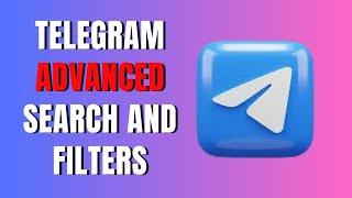 How To Use Telegram Advanced Search And Filters