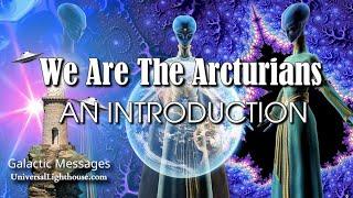 We Are The Arcturians ~ AN INTRODUCTION