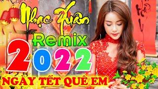 NHẠC TẾT 2023 REMIX  NGÀY TẾT QUÊ EM, ĐIỆP KHÚC XUÂN  LK NHẠC XUÂN 2023 REMIX CHỌN LỌC HAY NHẤT.!