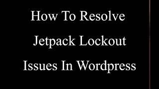 How To Resolve Jetpack Lockout issues in Wordpress