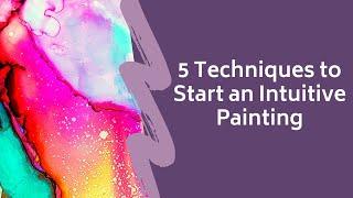 5 Techniques to Start an Intuitive Painting