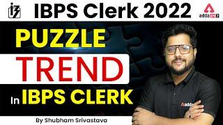 PUZZLE TREND IN IBPS CLERK | IBPS Clerk 2022 Preparation By Shubham Srivastava