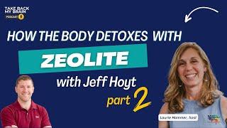 Ep 36| (Part 2) How The Body Detoxes with Zeolite with Jeff Hoyt