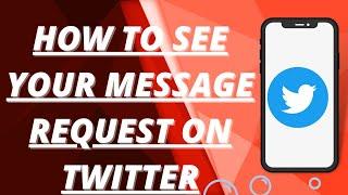 How to see your message requests on twitter