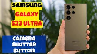 How to Move Camera Shutter Button to Anywhere On the Screen Samsung Galaxy S23 Ultra