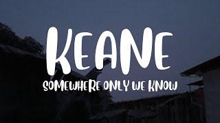 Keane - Somewhere Only We Know (Lyrics)
