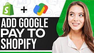 How To Add Google Pay To Shopify 2024