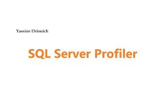 Video 7: SQL Server Profiler