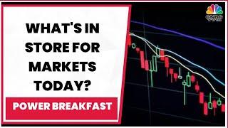 What's In Store For Markets Today? Decoding The Trade Set-Up | Power Breakfast | CNBC-TV18