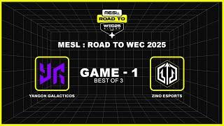 [Game - 1] Yangon Galacticos vs Zino Esports | MESL : Road to WEC 2025