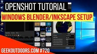 OPENSHOT TUTORIAL: How to Setup Blender and Inkscape in Windows Geekoutdoors.com EP720