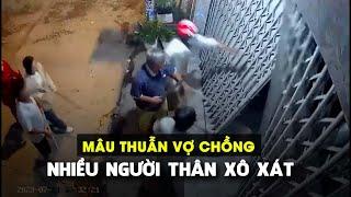 Vợ chồng mâu thuẫn kéo theo nhiều người thân xô xát đánh nhau