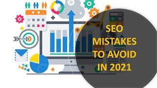 SEO Mistakes to Avoid in 2021