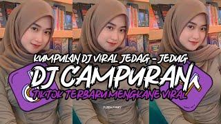 DJ CAMPURAN TIKTOK VIRAL 2024 JEDAG JEDUG FULL BASS MENGKANE TERBARU