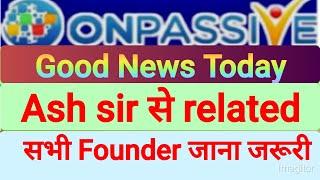 onpassive new update || Ash Mufareh update || gofounders new update ||