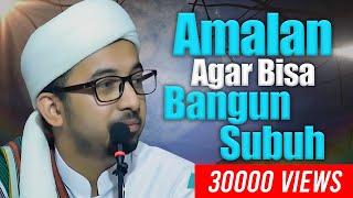 Amalan Agar Bisa Bangun Subuh - Habib Ahmad bin Hasan Alaydrus