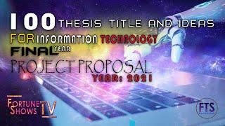 100 THESIS TITLE AND IDEAS FOR INFORMATION TECHNOLOGY FINAL YEAR PROJECT PROPOSAL