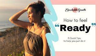 Feel "Ready" and get Unstuck | Tips to motivate and inspire your readiness and action