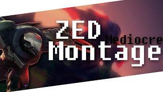 Mediocre Zed Montage