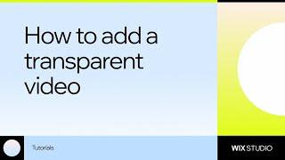 How to add and edit transparent videos on Wix Studio