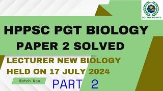 HP PGT BIOLOGY PAPER 2 ANSWER KEY HELD ON 17 JULY 2024 |LECTURER SCHOOL NEW BIOLOGY PART 2 Answerkey