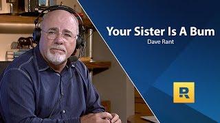 Your Sister Is A Bum! - Dave Ramsey Rant