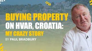 Buying Property on Hvar, Croatia: My Crazy Story