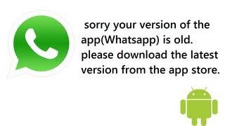 Whatsapp 'sorry your version of the app is old'