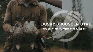 Hunting Dusky Grouse in Utah | Final Rise 'In The Field' S1E1