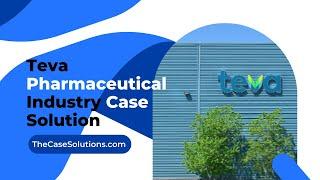 Teva Pharmaceutical Industry Case Solution