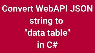 Convert WebAPI JSON string to data table in C# | Part 12