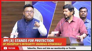 RPI (A) STANDS FOR PROTECTION OF MANIPUR’S INTEGRITY:  RAMDAS ATHAWALE | 05 JULY 2024