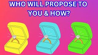 Who Will Propose To You & How?Pick A Card Love Tarot Reading