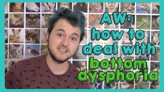 chase. AW: dealing with bottom dysphoria.