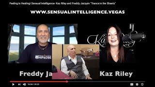 Feeling is Healing!  Sensual Intelligence-  Kaz Riley and Freddy Jacquin "Trance in the Sheets"