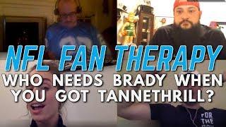 NFL FAN THERAY: Who Needs Brady When You Got Tannethrill?