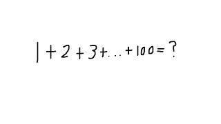 What Is 1 + 2 + 3 + ... + 100?