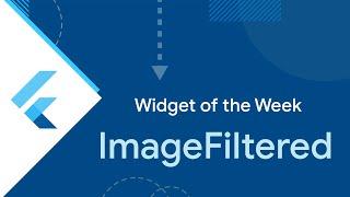 ImageFiltered (Flutter Widget of the Week)