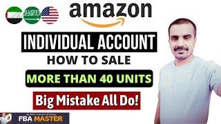 How To Sale More Than 40 Units On Amazon Individual Account | Amazon FBA | FBA Master