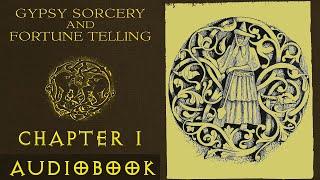 Gypsy Sorcery and Fortune Telling | Chapter 1 | Audiobook | Occult | History | Magic | Witchcraft