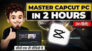 Learn CAPCUT PC in 2 Hours | FREE Capcut PC & Mac Video Editing Tutorial Hindi 2024