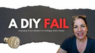 DIY FAIL || Changing From Modern to Antique Doorknobs ||