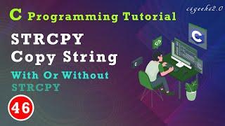 C Class#46:-- STRCPY || Copy String With Or Without STRCPY ||