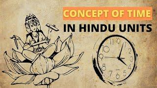 Concept of time [cyclic and eternal], 100 Brahma years (Hindu units of time) explained