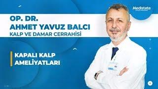 Op. Dr. Ahmet Yavuz BALCI - Kapalı Kalp Ameliyatları