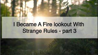 I Became A Fire lookout With Strange Rules / part 3 / Creepypasta