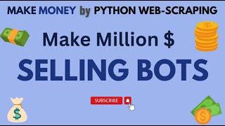 Python Web Scraping - Make Money by Selling Bots #pyhton