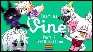 FNAF as Vines [Lgbtq edition] || Gacha Club || Part 2
